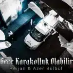 Heijan-Azer Bülbül Bu Gece Karakolluk Olabilirim şarkısı mp3 telefon zil sesi