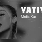 Melis Kar Yatıya şarkısı mp3 telefon zil sesi